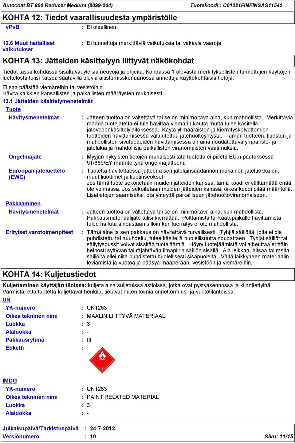 Kohdassa 1 olevasta merkityksellisten tunnettujen käyttöjen luettelosta tulisi katsoa saatavilla olevia altistumisskenaariossa annettuja käyttökohtaisia tietoja.