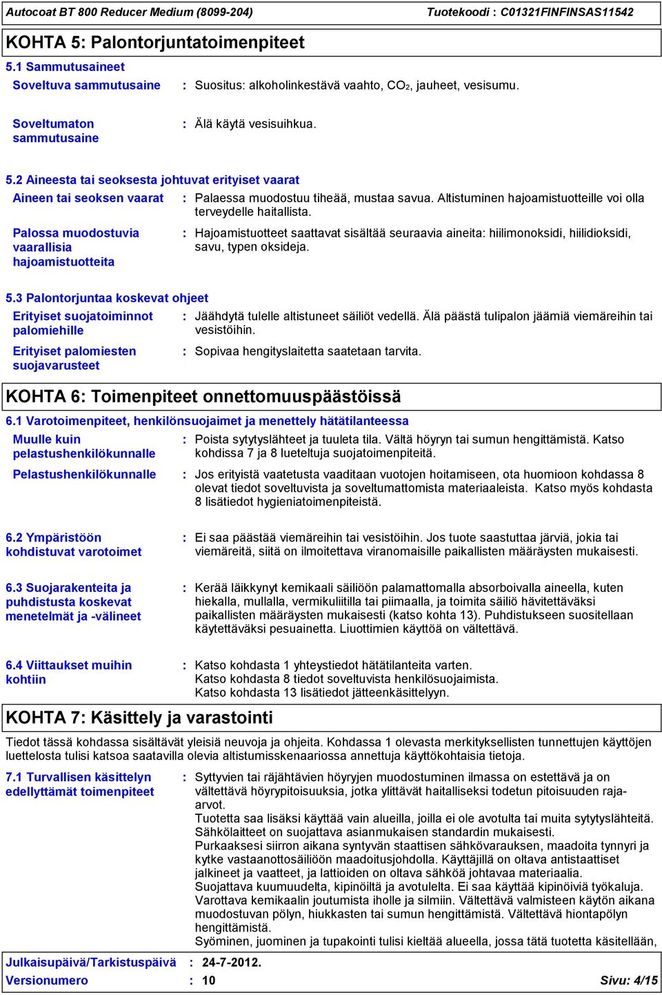 Altistuminen hajoamistuotteille voi olla terveydelle haitallista.