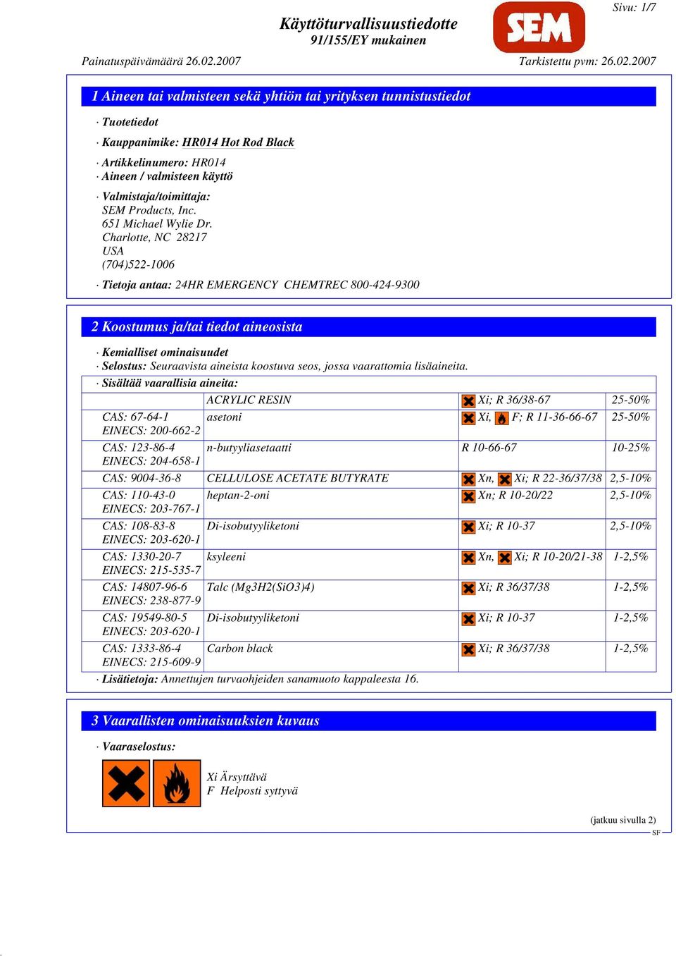 Charlotte, NC 28217 USA (704)522-1006 Tietoja antaa: 24HR EMERGENCY CHEMTREC 800-424-9300 2 Koostumus ja/tai tiedot aineosista Kemialliset ominaisuudet Selostus: Seuraavista aineista koostuva seos,