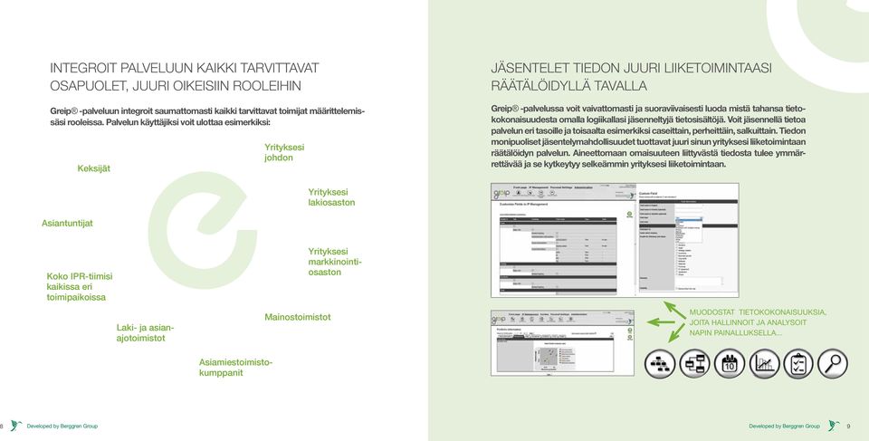 mistä tahansa tietokokonaisuudesta omalla logiikallasi jäsenneltyjä tietosisältöjä. Voit jäsennellä tietoa palvelun eri tasoille ja toisaalta esimerkiksi caseittain, perheittäin, salkuittain.