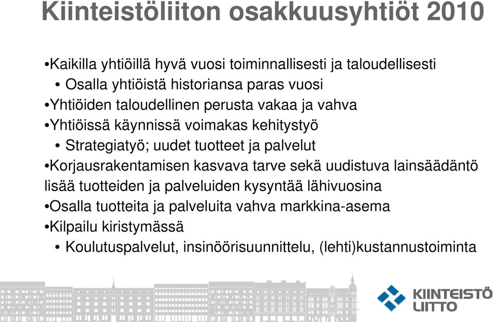 palvelut Korjausrakentamisen kasvava tarve sekä uudistuva lainsäädäntö lisää tuotteiden ja palveluiden kysyntää lähivuosina Osalla