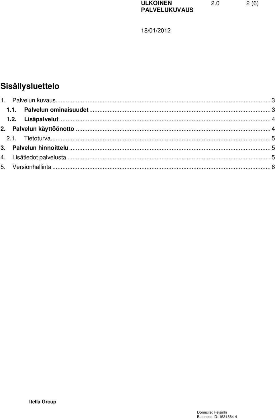 .. 5 3. Palvelun hinnoittelu... 5 4. Lisätiedot palvelusta.