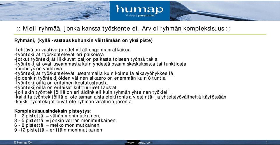 työntekijät liikkuvat paljon paikasta toiseen työnsä takia -työntekijät ovat useammasta kuin yhdestä osaamiskeskuksesta tai funktiosta -miehitys on vaihtuva -työntekijät työskentelevät useammalla