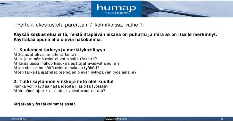 Millaisia uusia mahdollisuuksia esittäjät avasivat sinulle? Miten aiot ottaa näitä asioita mukaan työhösi? Miten tärkeitä ajattelet teemojen olevan nykypäivän työelämälle? 2.