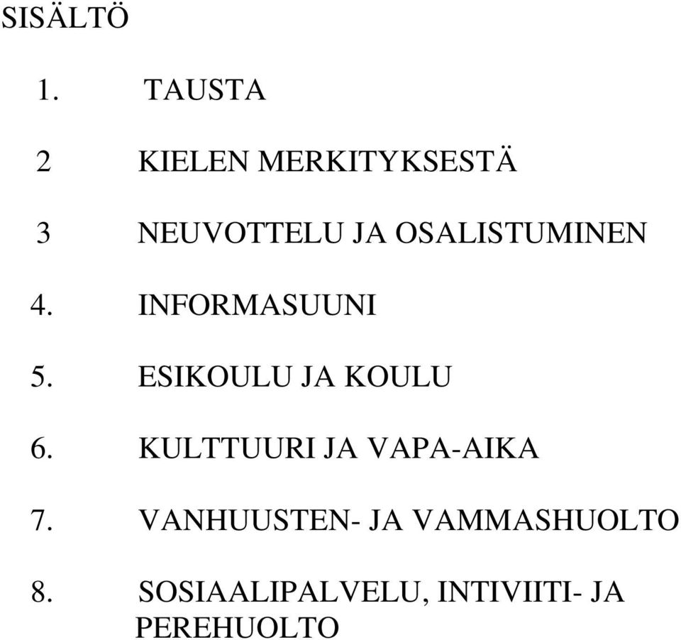 OSALISTUMINEN 4. INFORMASUUNI 5. ESIKOULU JA KOULU 6.