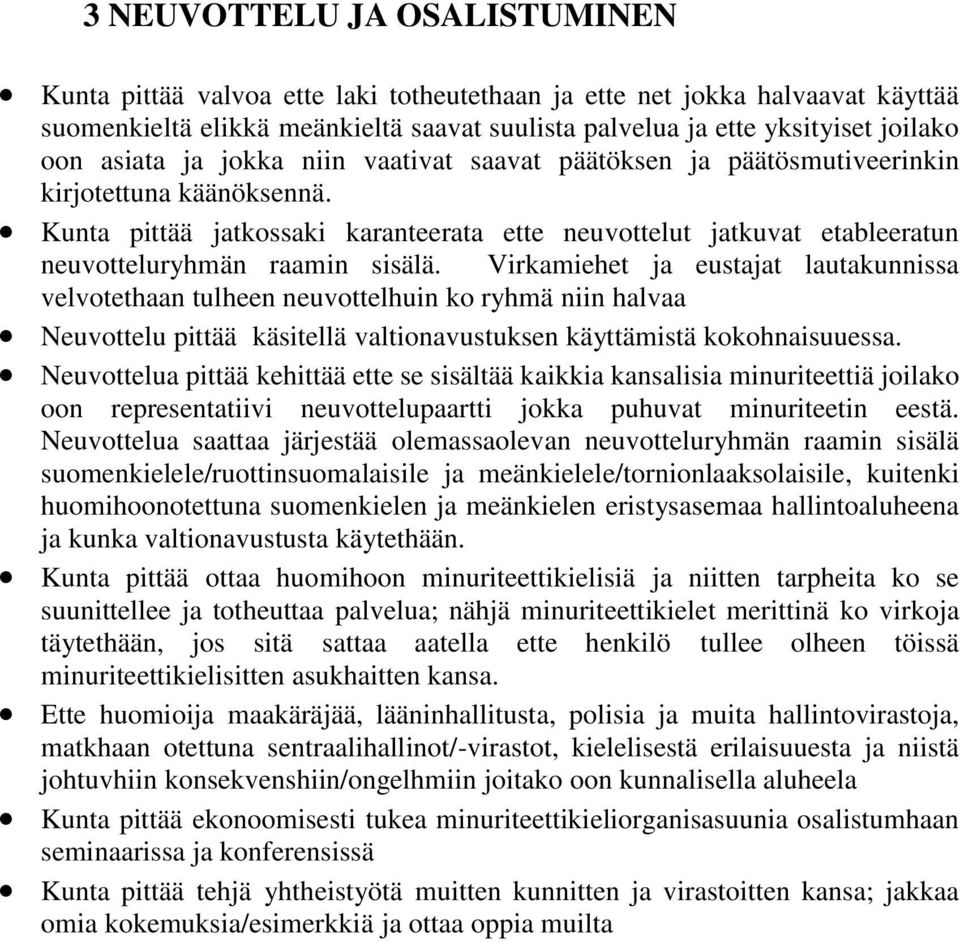 Kunta pittää jatkossaki karanteerata ette neuvottelut jatkuvat etableeratun neuvotteluryhmän raamin sisälä.