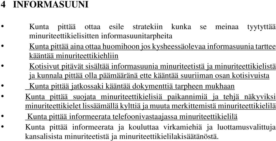 jatkossaki kääntää dokymenttiä tarpheen mukhaan Kunta pittää suojata minuriteettikielisiä paikannimiä ja tehjä näkyviksi minuriteettikielet lissäämällä kylttiä ja muuta merkittemistä