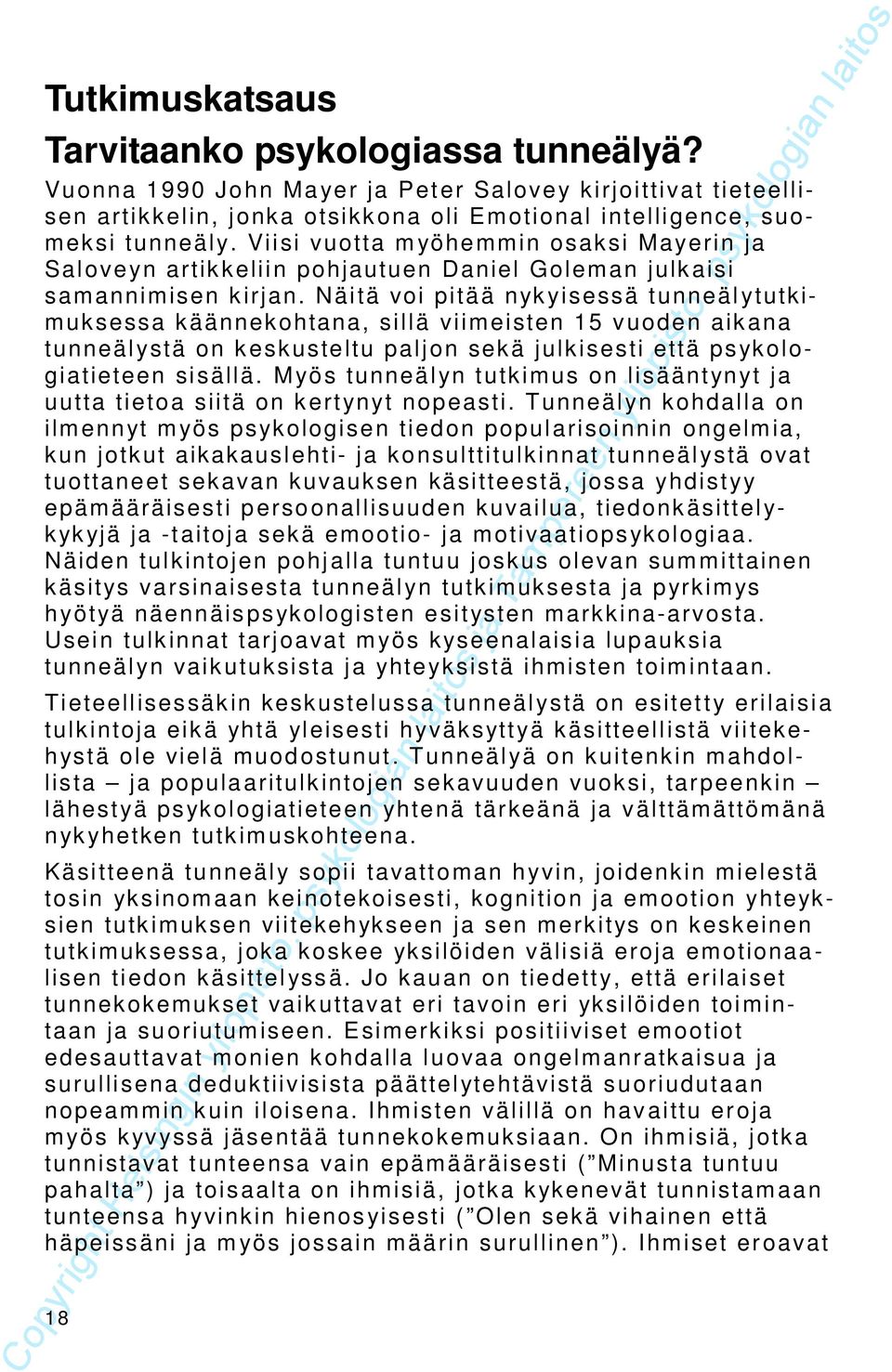 Näiä voi piää ykyieä ueälyukimukea kääekohaa, illä viimeie 5 vuode aikaa ueälyä o kekuelu paljo ekä julkiei eä pykologiaieee iällä. Myö ueäly ukimu o liääyy ja uua ieoa iiä o keyy opeai.