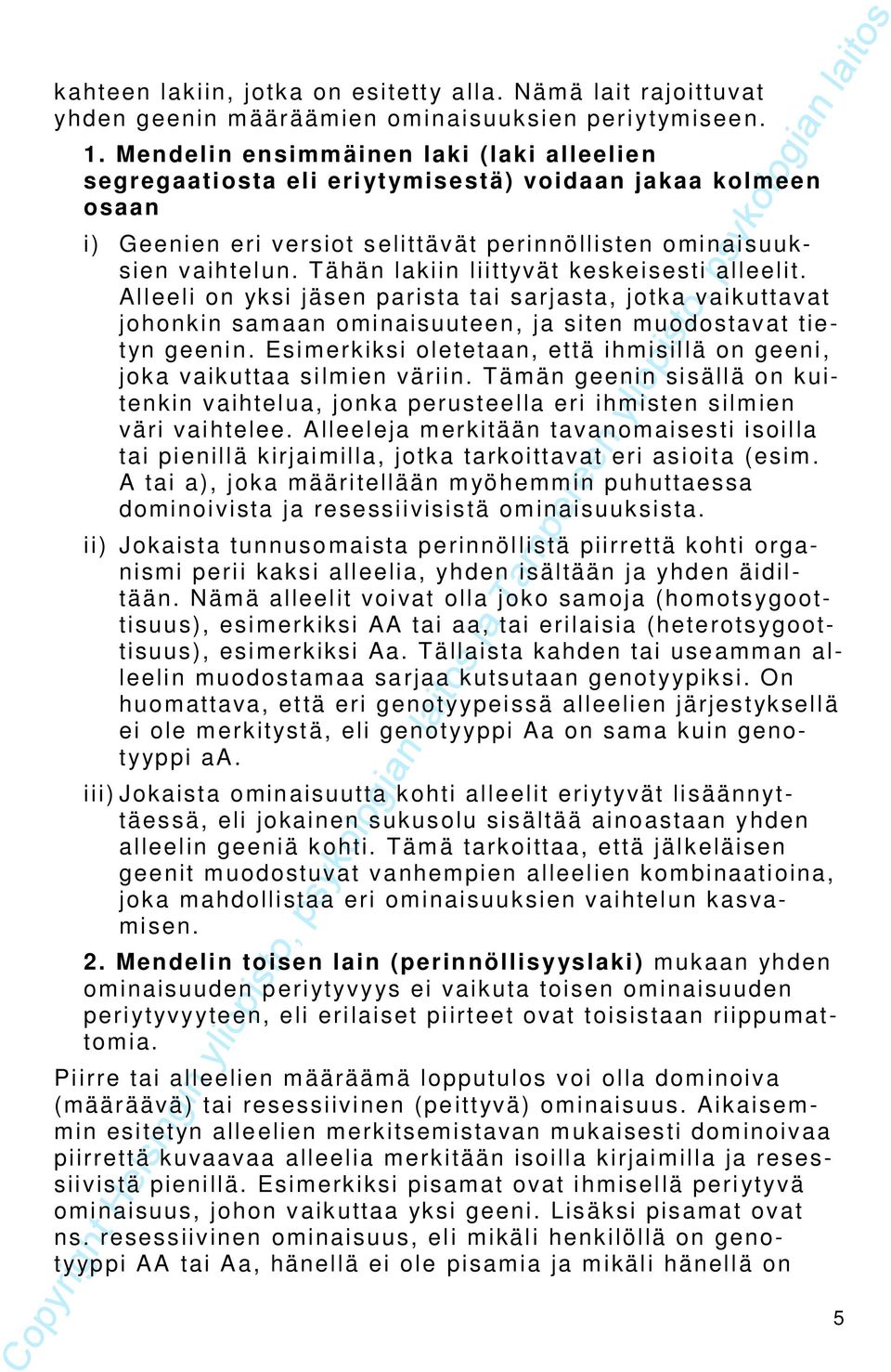 Alleeli o yki jäe paia ai ajaa, joka vaikuava johoki amaa omiaiuuee, ja ie muodoava iey geei. Eimekiki oleeaa, eä ihmiillä o geei, joka vaikuaa ilmie väii.