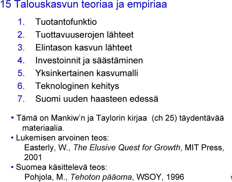 Suomi uuden haasteen edessä Tämä on Mankiw n ja Taylorin kirjaa (ch 25) täydentävää materiaalia.