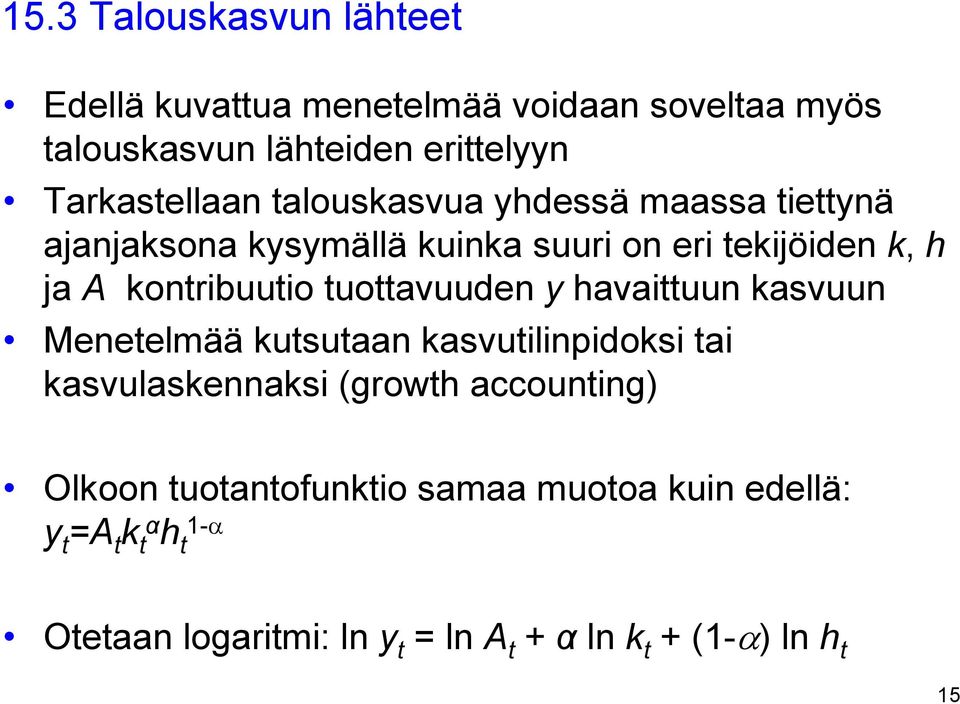 kontribuutio tuottavuuden y havaittuun kasvuun Menetelmää kutsutaan kasvutilinpidoksi tai kasvulaskennaksi (growth