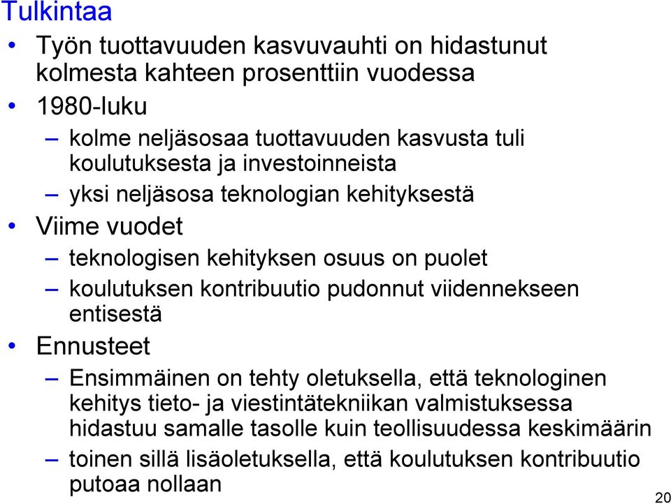 kontribuutio pudonnut viidennekseen entisestä Ennusteet Ensimmäinen on tehty oletuksella, että teknologinen kehitys tieto- ja viestintätekniikan