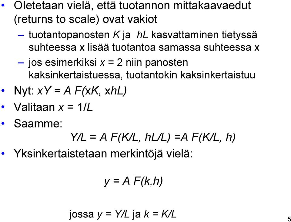 panosten kaksinkertaistuessa, tuotantokin kaksinkertaistuu Nyt: xy = A F(xK, xhl) Valitaan x = 1/L