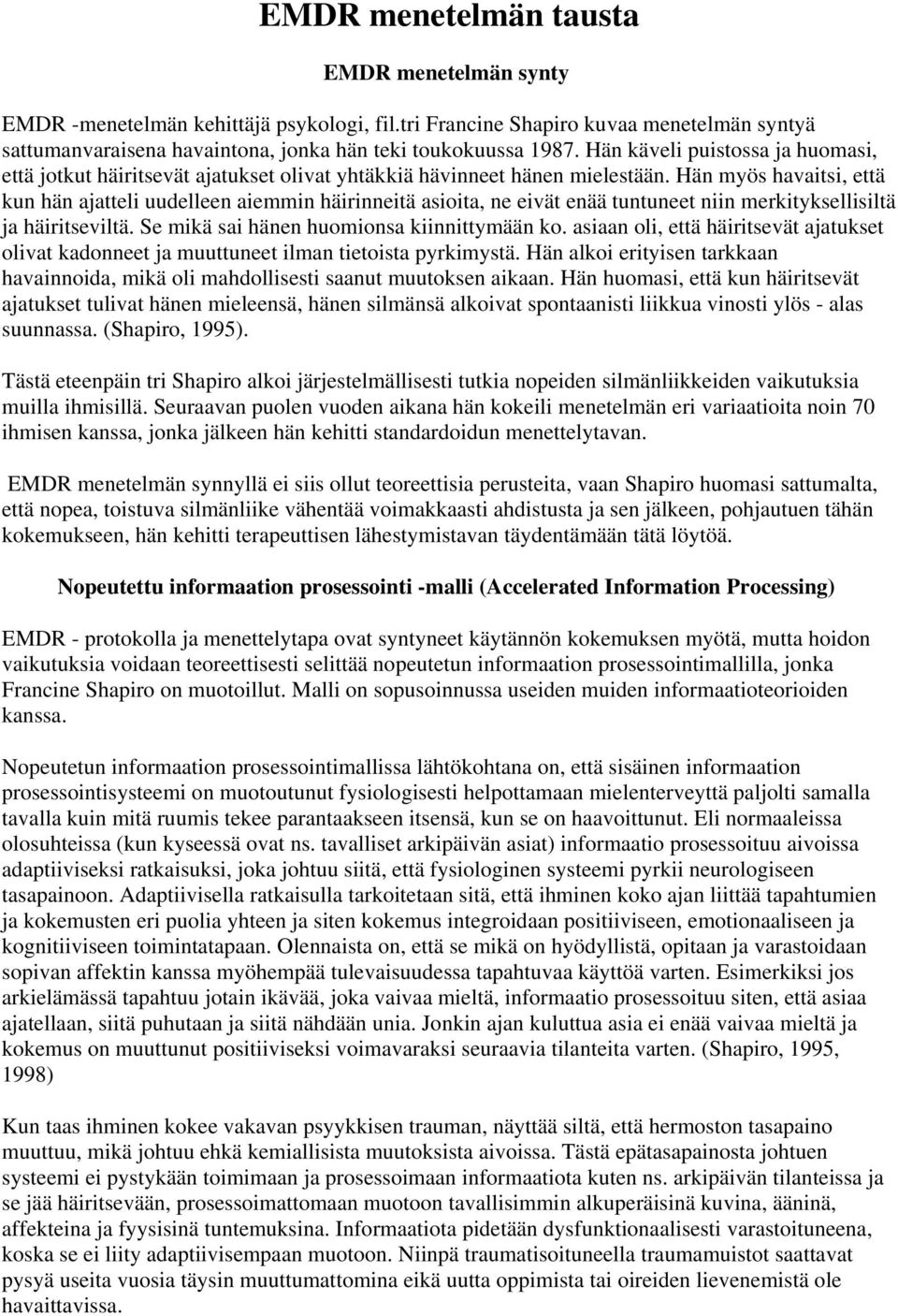 Hän myös havaitsi, että kun hän ajatteli uudelleen aiemmin häirinneitä asioita, ne eivät enää tuntuneet niin merkityksellisiltä ja häiritseviltä. Se mikä sai hänen huomionsa kiinnittymään ko.