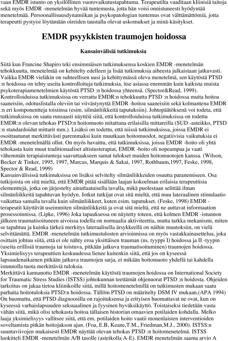 EMDR psyykkisten traumojen hoidossa Kansainvälisiä tutkimuksia Siitä kun Francine Shapiro teki ensimmäisen tutkimuksensa koskien EMDR -menetelmän tehokkuutta, menetelmää on kehitelty edelleen ja