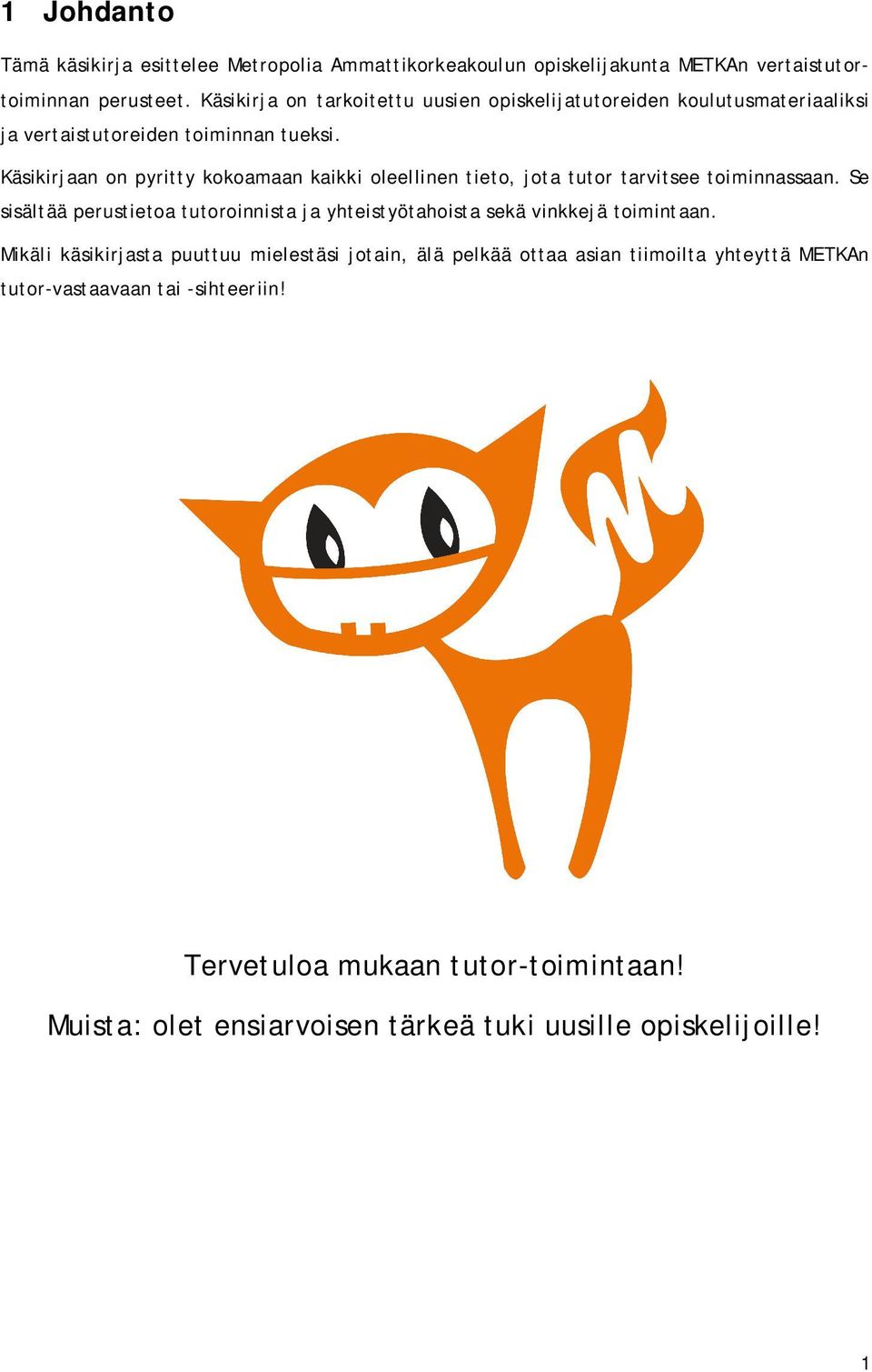 Käsikirjaan on pyritty kokoamaan kaikki oleellinen tieto, jota tutor tarvitsee toiminnassaan.