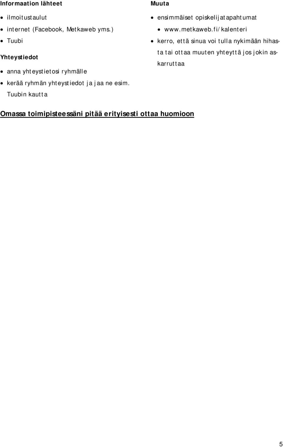 Tuubin kautta Muuta ensimmäiset opiskelijatapahtumat www.metkaweb.
