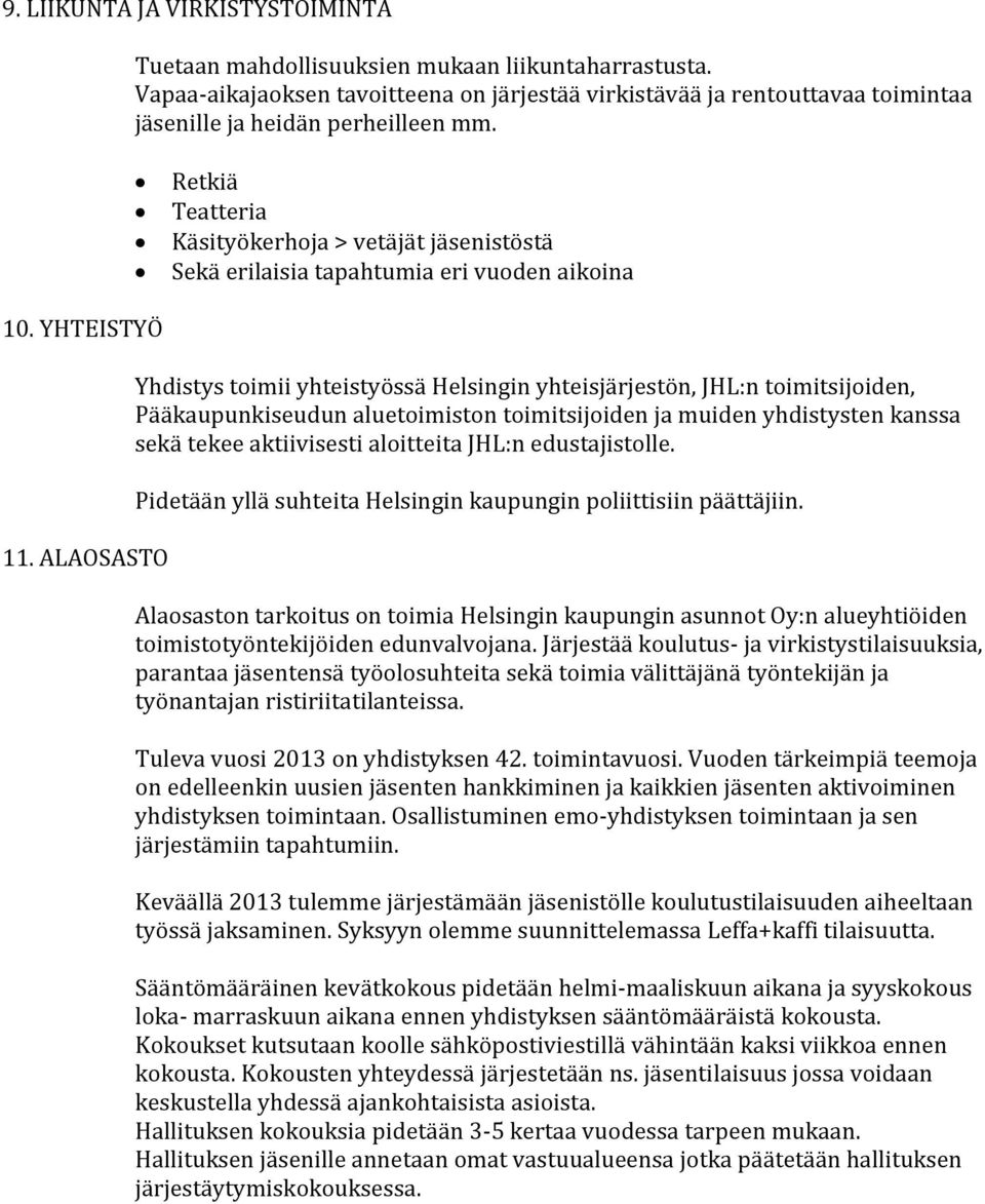 Retkiä Teatteria Käsityökerhoja > vetäjät jäsenistöstä Sekä erilaisia tapahtumia eri vuoden aikoina 10. YHTEISTYÖ 11.