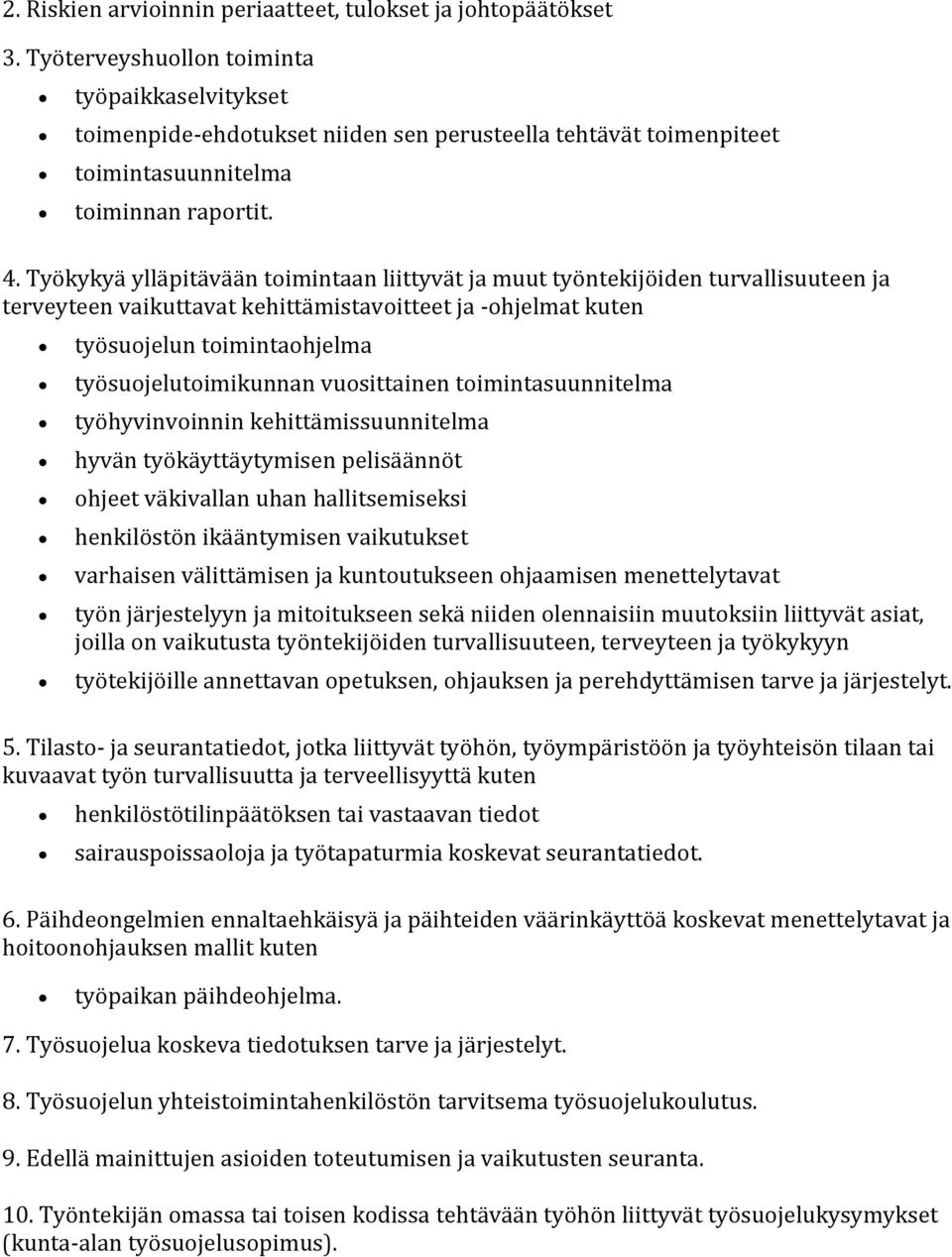 Työkykyä ylläpitävään toimintaan liittyvät ja muut työntekijöiden turvallisuuteen ja terveyteen vaikuttavat kehittämistavoitteet ja -ohjelmat kuten työsuojelun toimintaohjelma työsuojelutoimikunnan