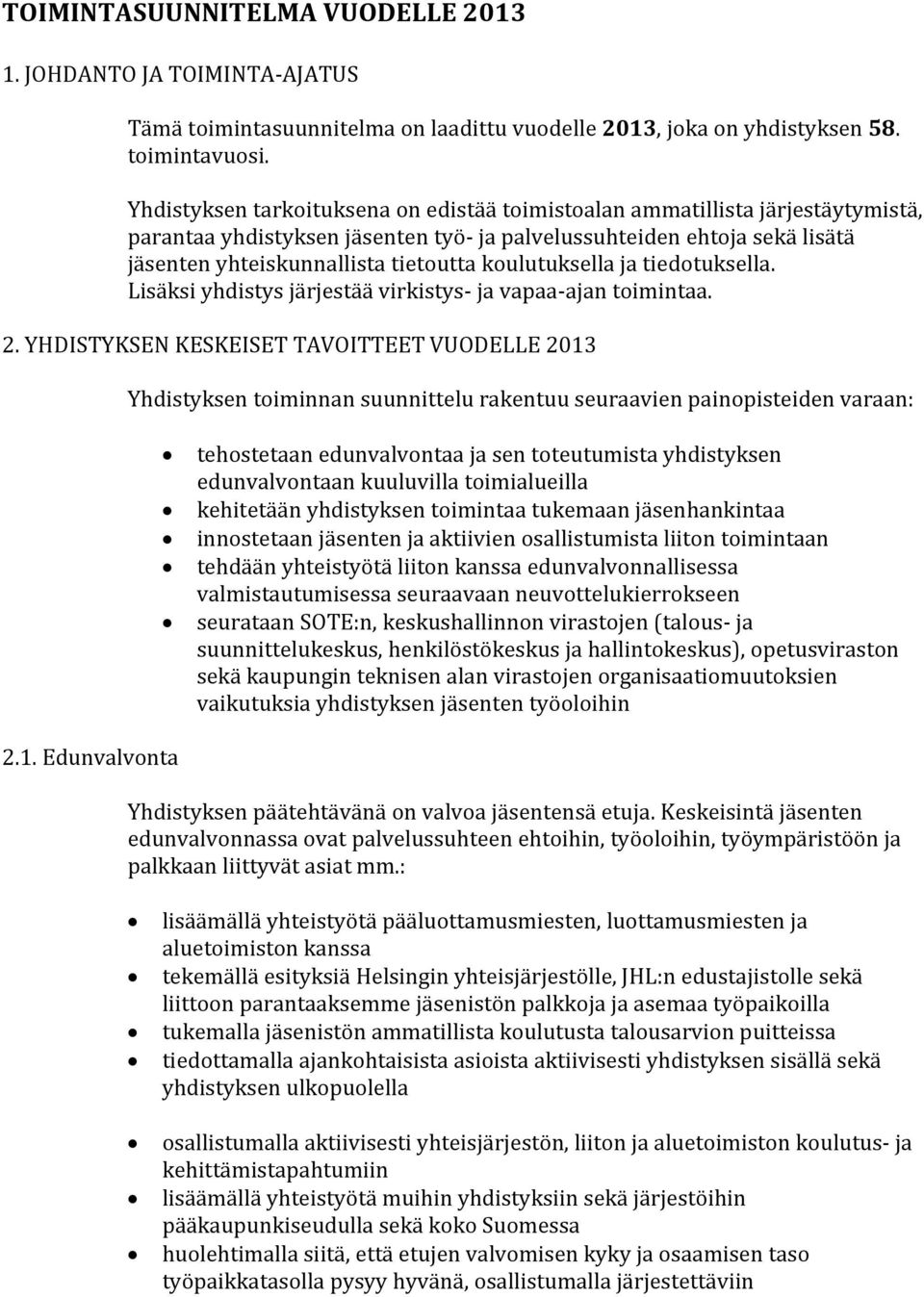 koulutuksella ja tiedotuksella. Lisäksi yhdistys järjestää virkistys- ja vapaa-ajan toimintaa. 2.