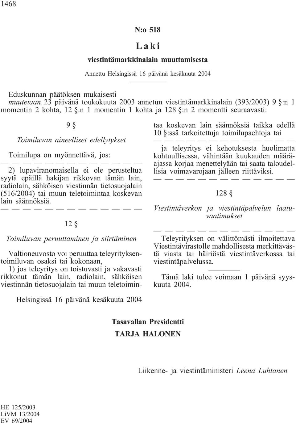 perusteltua syytä epäillä hakijan rikkovan tämän lain, radiolain, sähköisen viestinnän tietosuojalain (516/2004) tai muun teletoimintaa koskevan lain säännöksiä.