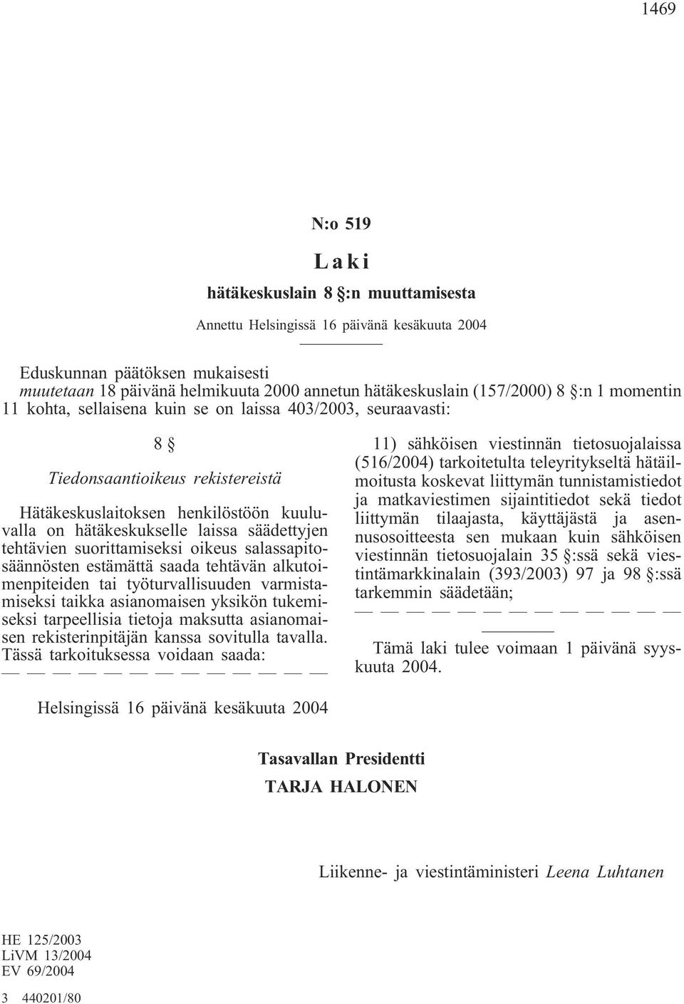 säädettyjen tehtävien suorittamiseksi oikeus salassapitosäännösten estämättä saada tehtävän alkutoimenpiteiden tai työturvallisuuden varmistamiseksi taikka asianomaisen yksikön tukemiseksi