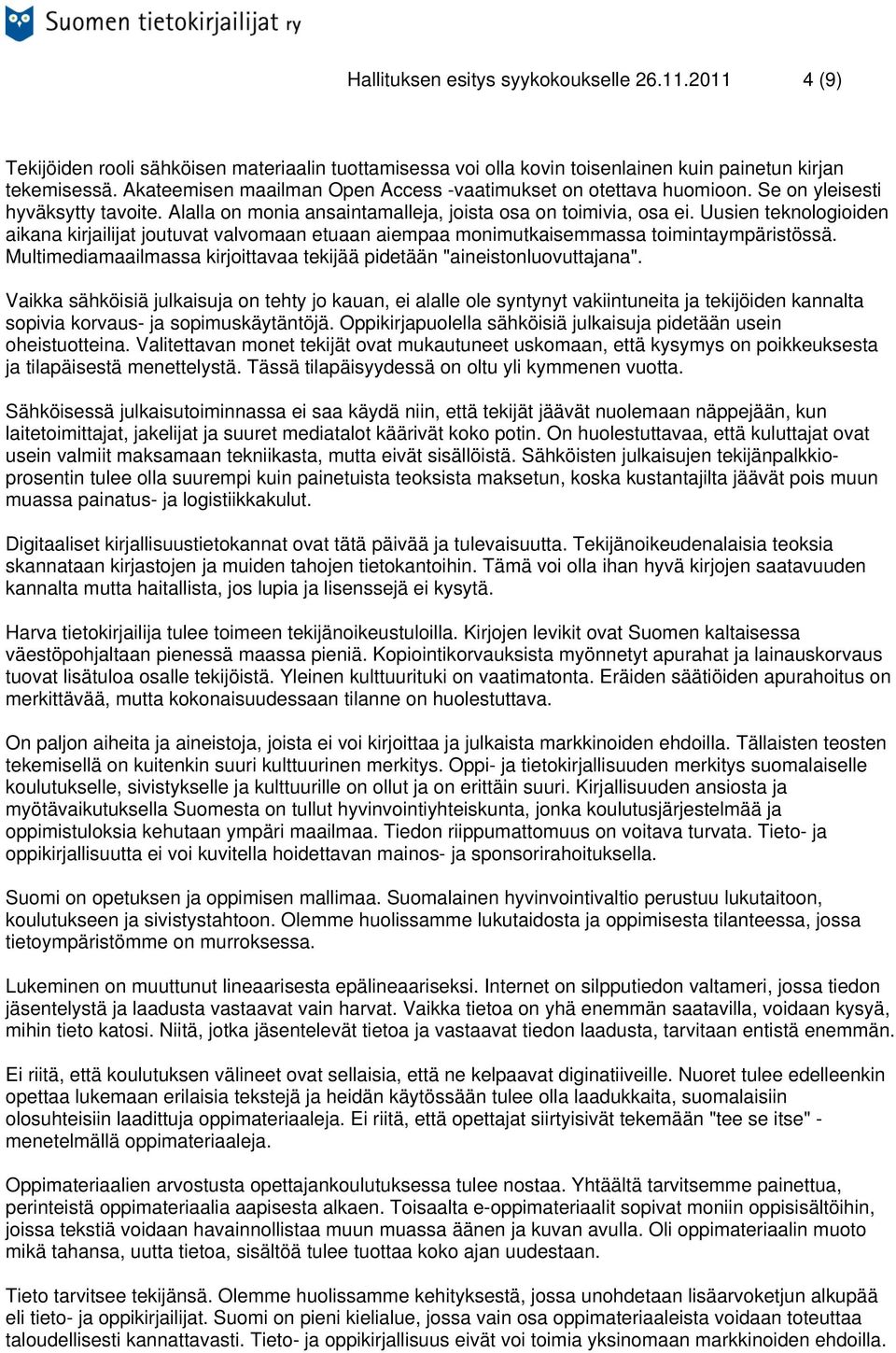 Uusien teknologioiden aikana kirjailijat joutuvat valvomaan etuaan aiempaa monimutkaisemmassa toimintaympäristössä. Multimediamaailmassa kirjoittavaa tekijää pidetään "aineistonluovuttajana".