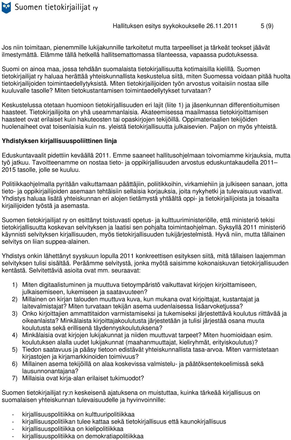 Suomen tietokirjailijat ry haluaa herättää yhteiskunnallista keskustelua siitä, miten Suomessa voidaan pitää huolta tietokirjailijoiden toimintaedellytyksistä.