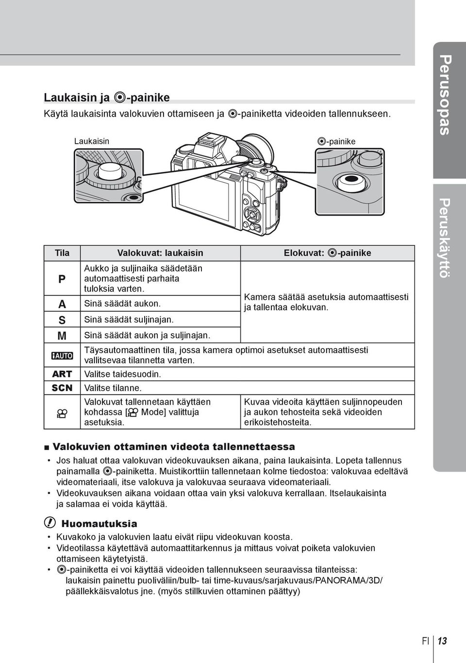 Sinä säädät suljinajan. Sinä säädät aukon ja suljinajan. Kamera säätää asetuksia automaattisesti ja tallentaa elokuvan.