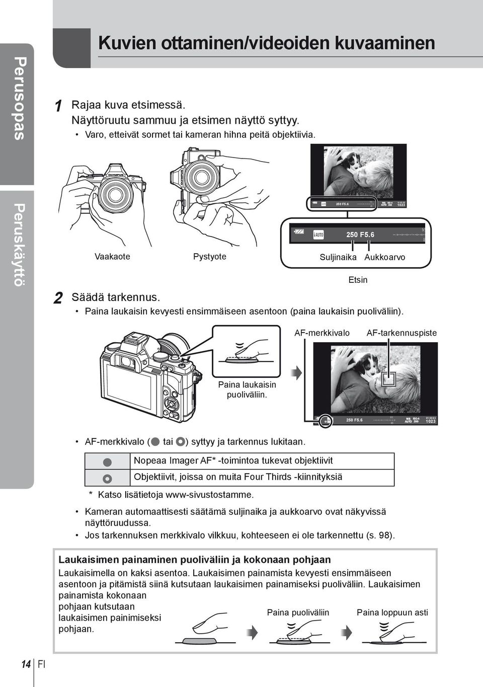 AF-merkkivalo AF-tarkennuspiste Paina laukaisin puoliväliin. ISO-A 250 F5.6 e 1023 01:02:03 200 AF-merkkivalo (( tai n) syttyy ja tarkennus lukitaan.