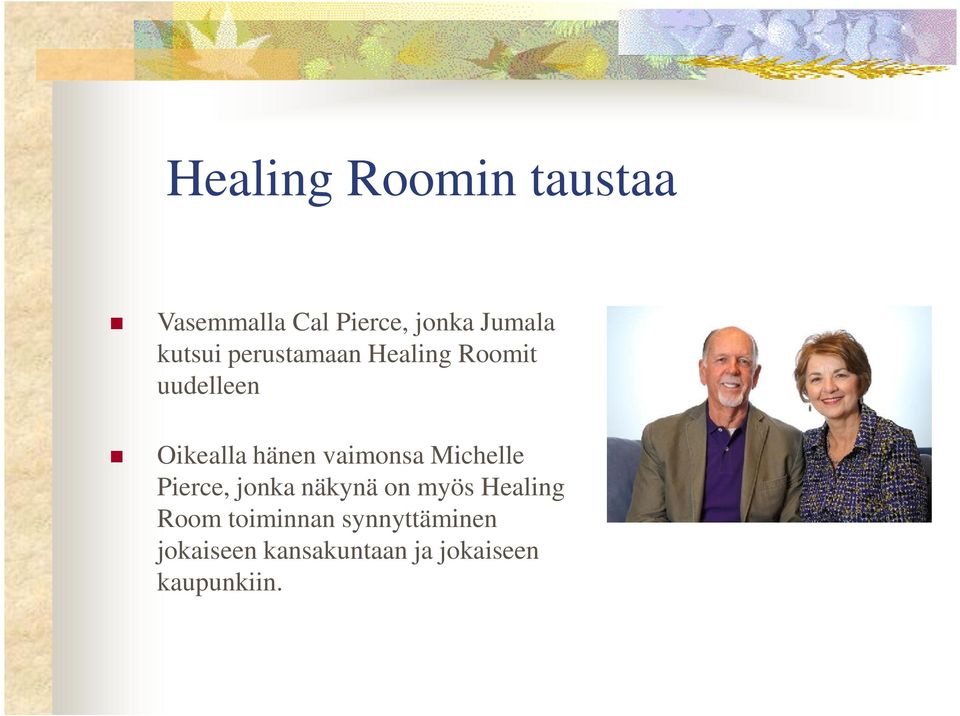 vaimonsa Michelle Pierce, jonka näkynä on myös Healing Room
