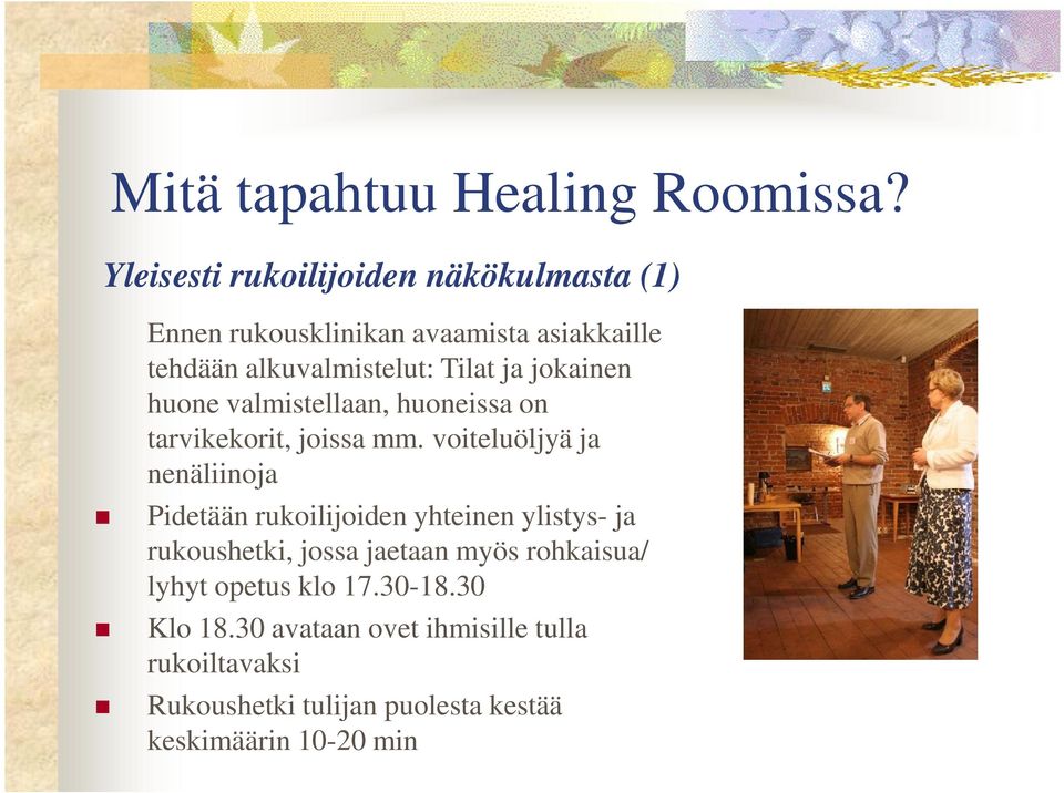 jokainen huone valmistellaan, huoneissa on tarvikekorit, joissa mm.
