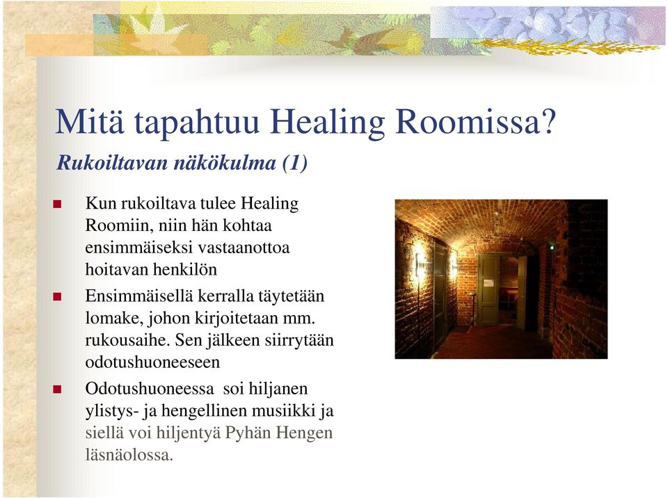 vastaanottoa hoitavan henkilön Ensimmäisellä kerralla täytetään lomake, johon kirjoitetaan mm.