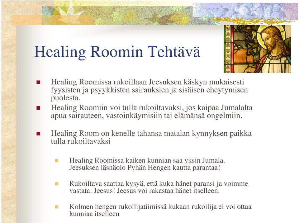 Healing Room on kenelle tahansa matalan kynnyksen paikka tulla rukoiltavaksi Healing Roomissa kaiken kunnian saa yksin Jumala.