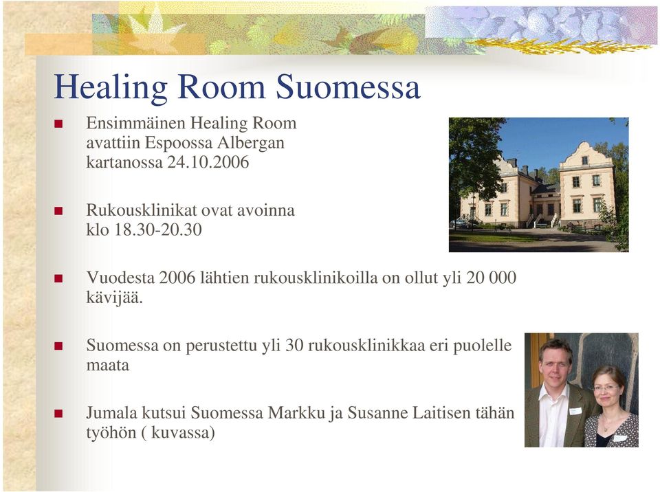 30 Vuodesta 2006 lähtien rukousklinikoilla on ollut yli 20 000 kävijää.
