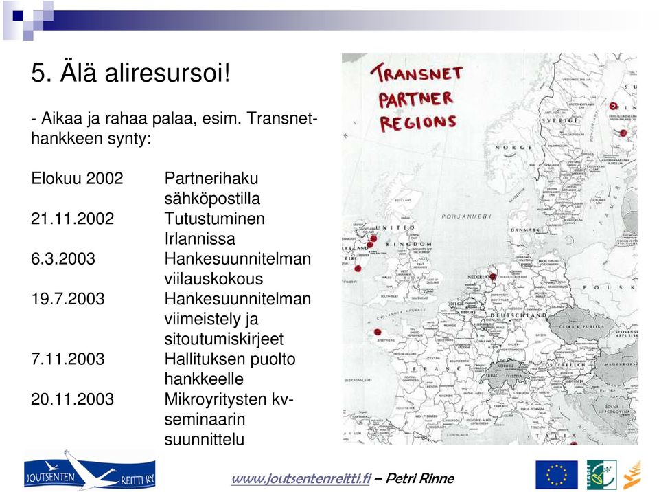 2002 Tutustuminen Irlannissa 6.3.2003 Hankesuunnitelman viilauskokous 19.7.