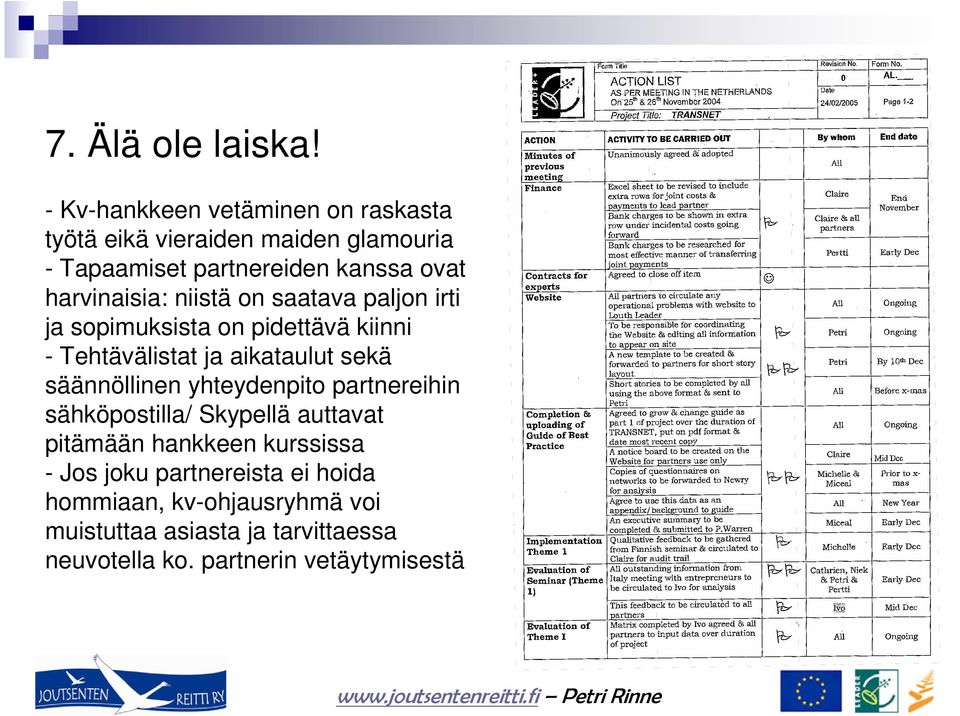 harvinaisia: niistä on saatava paljon irti ja sopimuksista on pidettävä kiinni - Tehtävälistat ja aikataulut sekä