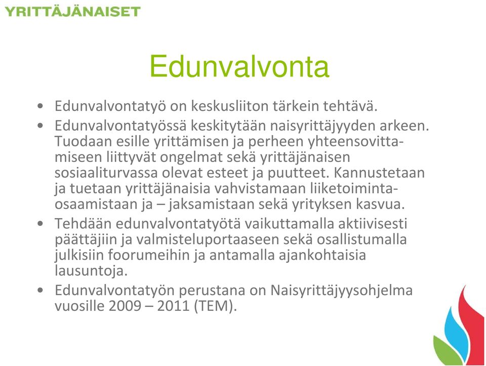 Kannustetaan ja tuetaan yrittäjänaisia vahvistamaan liiketoimintaosaamistaan ja jaksamistaan sekä yrityksen kasvua.