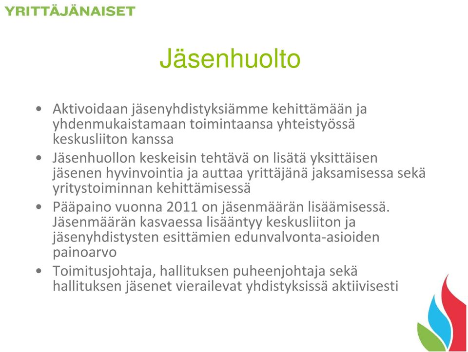 kehittämisessä Pääpaino vuonna 2011 on jäsenmäärän lisäämisessä.