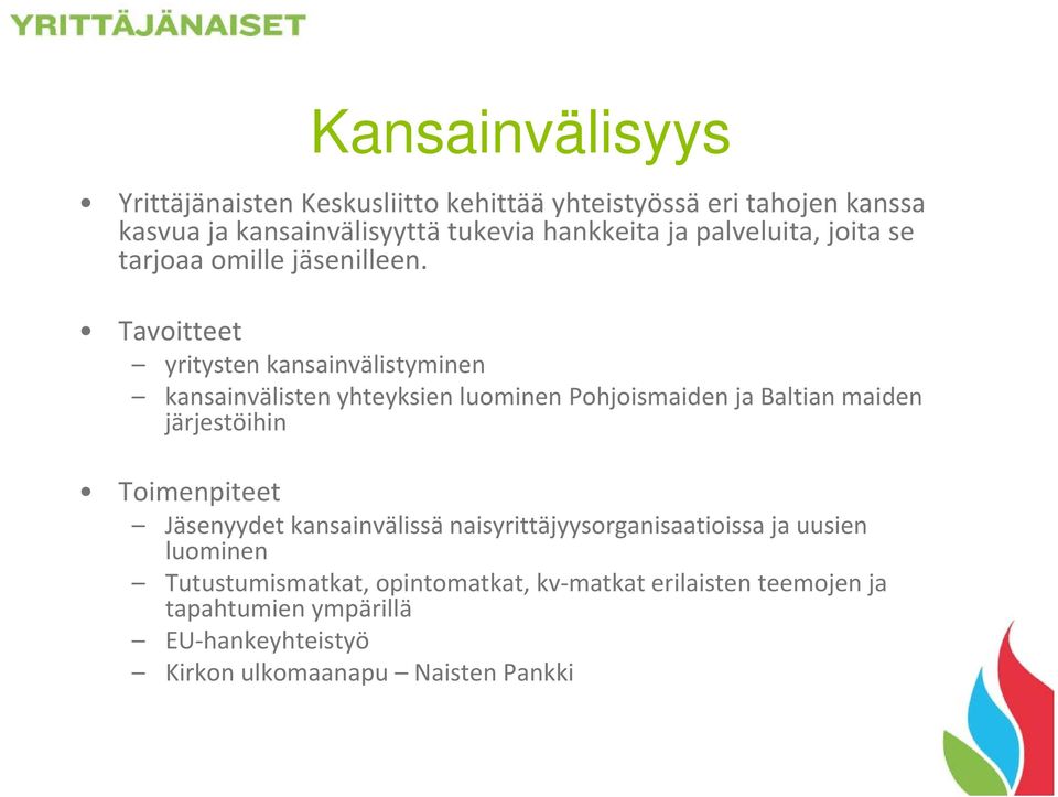 Tavoitteet yritysten kansainvälistyminen kansainvälisten yhteyksien luominen Pohjoismaiden ja Baltian maiden järjestöihin