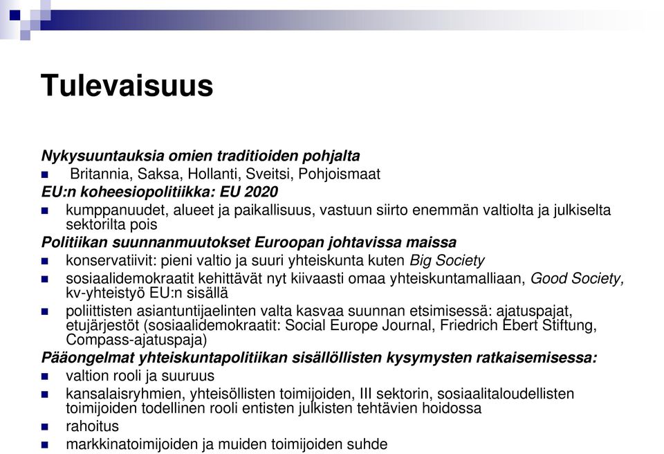 kiivaasti omaa yhteiskuntamalliaan, Good Society, kv-yhteistyö EU:n sisällä poliittisten asiantuntijaelinten valta kasvaa suunnan etsimisessä: ajatuspajat, etujärjestöt (sosiaalidemokraatit: Social