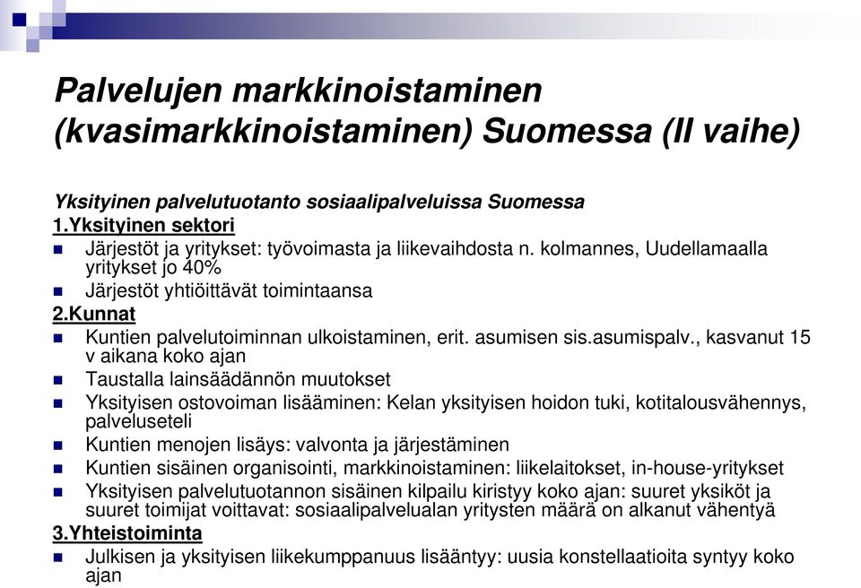 Kunnat Kuntien palvelutoiminnan ulkoistaminen, erit. asumisen sis.asumispalv.