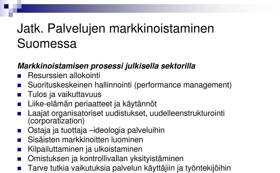 organisatoriset uudistukset, uudelleenstrukturointi (corporatization) Ostaja ja tuottaja ideologia palveluihin Sisäisten