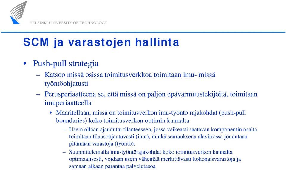 ollaan ajauduttu tilanteeseen, jossa vaikeasti saatavan komponentin osalta toimitaan tilausohjautuvasti (imu), minkä seurauksena alavirrassa joudutaan pitämään varastoja