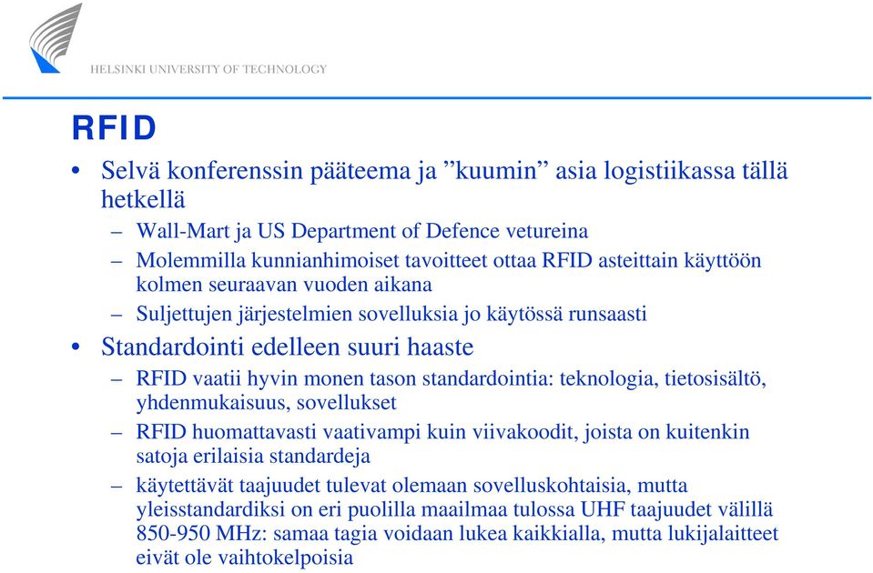 teknologia, tietosisältö, yhdenmukaisuus, sovellukset RFID huomattavasti vaativampi kuin viivakoodit, joista on kuitenkin satoja erilaisia standardeja käytettävät taajuudet tulevat