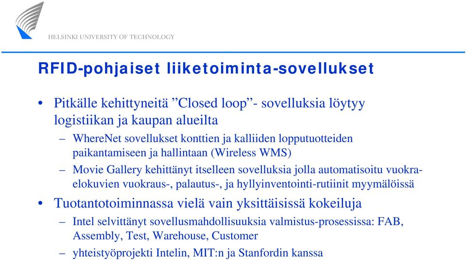 automatisoitu vuokraelokuvien vuokraus-, palautus-, ja hyllyinventointi-rutiinit myymälöissä Tuotantotoiminnassa vielä vain yksittäisissä kokeiluja