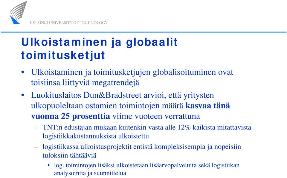 edustajan mukaan kuitenkin vasta alle 12% kaikista mitattavista logistiikkakustannuksista ulkoistettu logistiikassa ulkoistusprojektit entistä