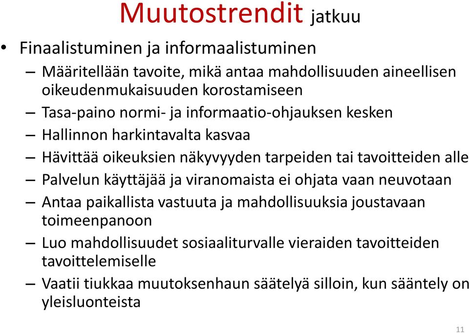 tavoitteiden alle Palvelun käyttäjää ja viranomaista ei ohjata vaan neuvotaan Antaa paikallista vastuuta ja mahdollisuuksia joustavaan