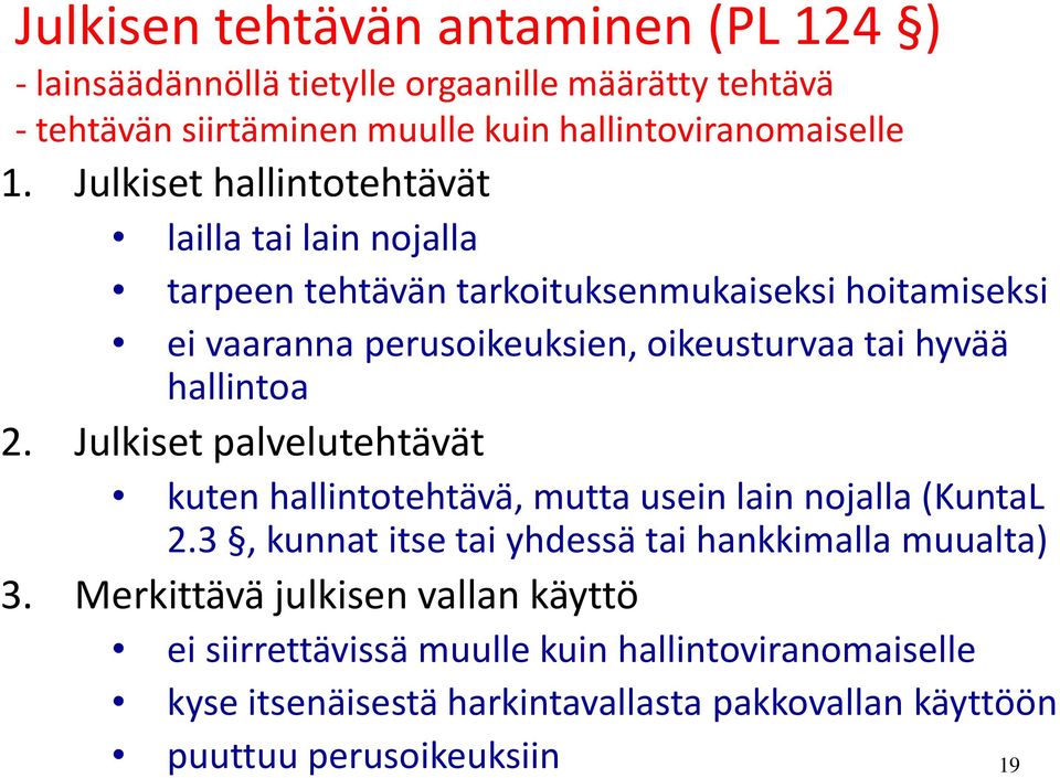 hallintoa 2. Julkiset palvelutehtävät kuten hallintotehtävä, mutta usein lain nojalla (KuntaL 2.3, kunnat itse tai yhdessä tai hankkimalla muualta) 3.