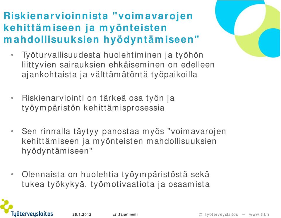 Riskienarviointi on tärkeä osa työn ja työympäristön kehittämisprosessia Sen rinnalla täytyy panostaa myös "voimavarojen